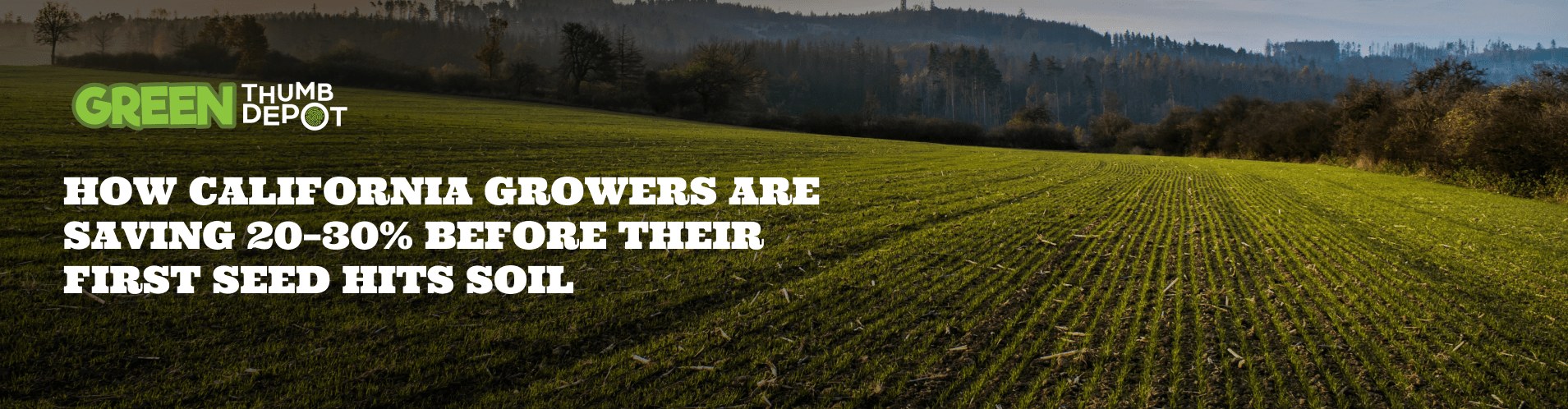 How California Growers Are Saving 20–30% Before Their First Seed Hits ...