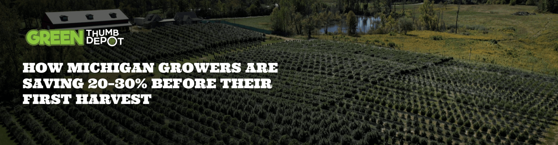 💸 How Michigan Growers Are Saving 20–30% Before Their First Harvest - Green Thumb Depot